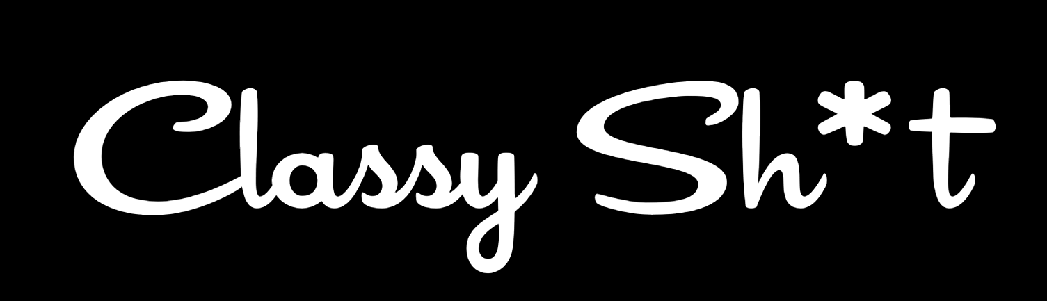Classy Sh*t